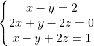 \left\{\begin{matrix} x-y = 2\\ 2x+y-2z = 0 \\ x-y+2z = 1 \end{matrix}\right.